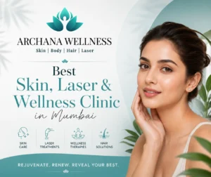 Read more about the article Best Skin, Laser & Wellness Clinic in Mumbai — Your Complete Guide to Archana Wellness